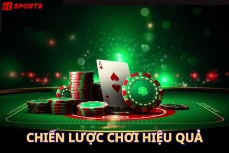 Chiến lược chơi hiệu quả trong trò Poker