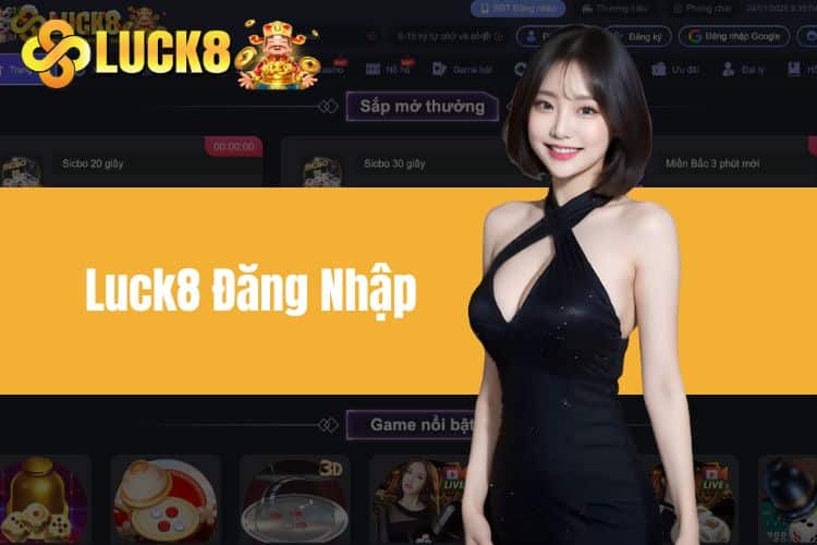 Luck8 Đăng Nhập - Hướng dẫn các bước truy cập Luck8