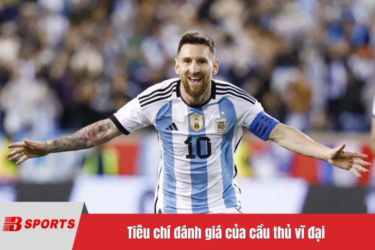 Tiêu chí đánh giá của cầu thủ vĩ đại