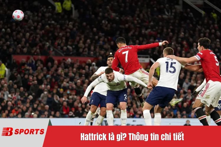 Hattrick là gì? Thông tin chi tiết